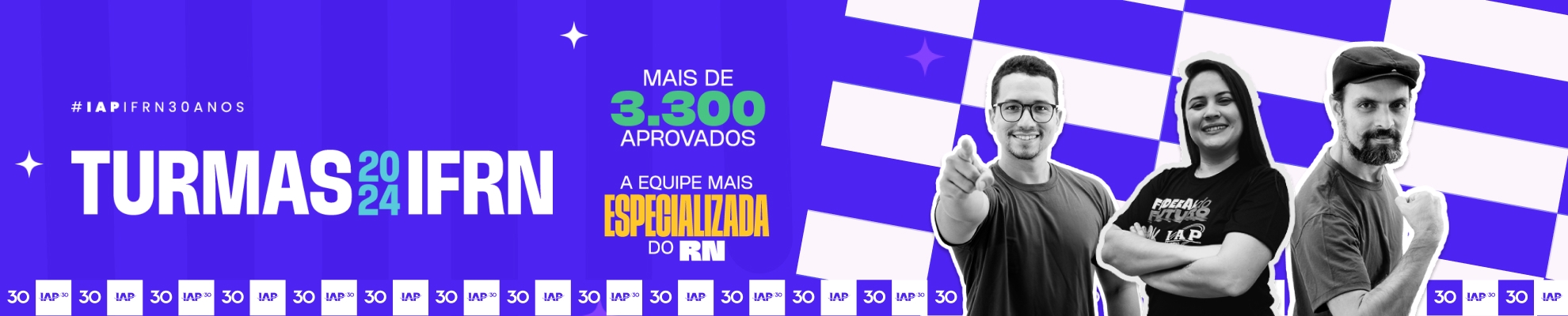 Banner da plataforma do IAP IFRN Online, na esquerda da imagem está escrito 'Turmas IFRN 2024', no meio da imagem estão os professores do IAP IFRN Online junto com 2 textos, o primeiro 'Mais de 3.300 aprovados' e 'A equipe mais especializada do RN'